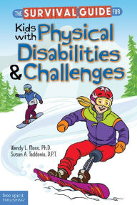 Title: The Survival Guide for Kids with Physical Disabilities and Challenges, Author: Wendy L. Moss Ph.D.