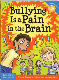 Title: Bullying Is a Pain in the Brain, Author: Trevor Romain