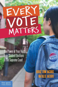 Title: Every Vote Matters: The Power of Your Voice, from Student Elections to the Supreme Court, Author: Thomas A. Jacobs