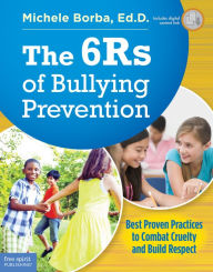Title: The 6Rs of Bullying Prevention: Best Proven Practices to Combat Cruelty and Build Respect, Author: Michele Borba