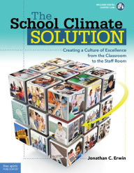 Title: The School Climate Solution: Creating a Culture of Excellence from the Classroom to the Staff Room, Author: Jonathan C. Erwin