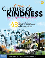 Title: Create a Culture of Kindness in Middle School: 48 Character-Building Lessons to Foster Respect and Prevent Bullying, Author: Naomi Drew