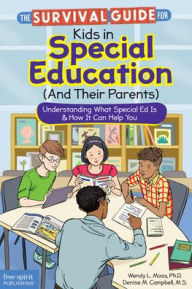 Title: The Survival Guide for Kids in Special Education (And Their Parents): Understanding What Special Ed Is & How It Can Help You, Author: Wendy L. Moss