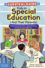 Title: The Survival Guide for Kids in Special Education (And Their Parents): Understanding What Special Ed Is & How It Can Help You, Author: Wendy L. Moss