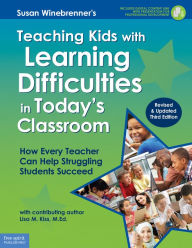 Title: Teaching Kids with Learning Difficulties in Today's Classroom: How Every Teacher Can Help Struggling Students Succeed, Author: Susan Winebrenner M.S.