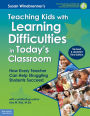 Teaching Kids with Learning Difficulties in Today's Classroom: How Every Teacher Can Help Struggling Students Succeed