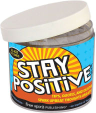 Title: Stay Positive In a Jar: Tips, Quotes, and Questions to Spark Upbeat Thoughts and Attitudes, Author: Free Spirit Publishing