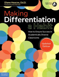 Title: Making Differentiation a Habit: How to Ensure Success in Academically Diverse Classrooms, Author: Diane Heacox Ed.D.