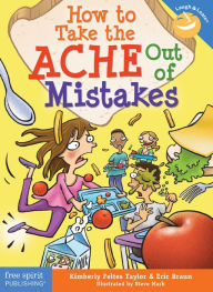 Title: How to Take the ACHE Out of Mistakes, Author: Kimberly Feltes Taylor