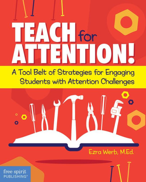 Teach for Attention!: A Tool Belt of Strategies Engaging Students with Attention Challenges