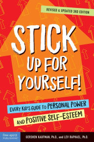 Title: Stick Up for Yourself!: Every Kid's Guide to Personal Power and Positive Self-Esteem, Author: Gershen Kaufman