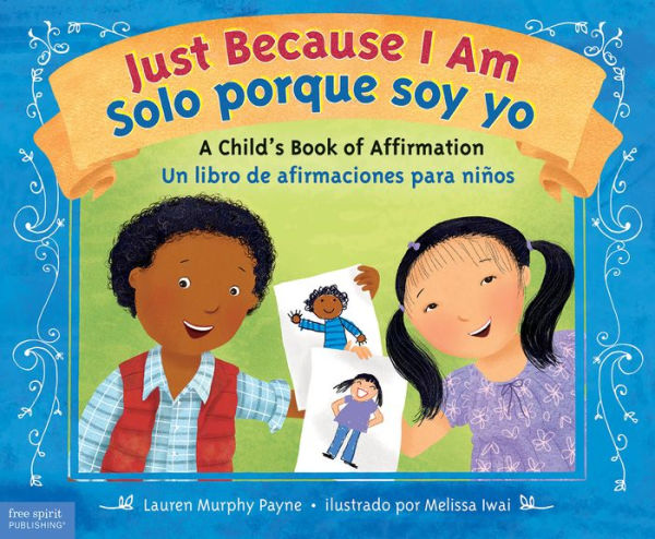 Just Because I Am / Solo porque soy yo: A Child's Book of Affirmation Un libro de afirmaciones para niños