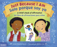 Title: Just Because I Am / Solo porque soy yo: A Child's Book of Affirmation / Un libro de afirmaciones para niños, Author: Lauren Murphy Payne