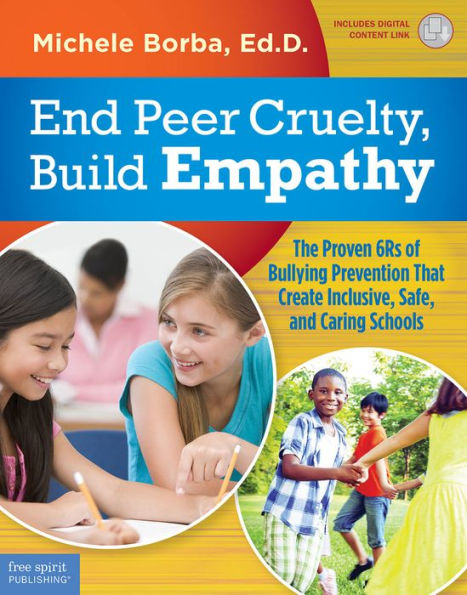 End Peer Cruelty, Build Empathy: The Proven 6Rs of Bullying Prevention That Create Inclusive, Safe, and Caring Schools