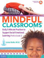 Mindful ClassroomsT: Daily 5-Minute Practices to Support Social-Emotional Learning (PreK to Grade 5)