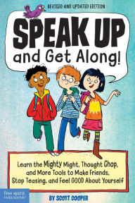 Title: Speak Up and Get Along!: Learn the Mighty Might, Thought Chop, and More Tools to Make Friends, Stop Teasing, and Feel Good About Yourself, Author: Scott Cooper
