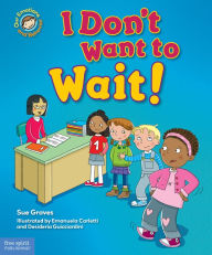 Title: I Don't Want to Wait!: A book about being patient, Author: Sue Graves