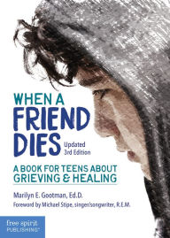 Title: When a Friend Dies: A Book for Teens About Grieving & Healing, Author: Marilyn E. Gootman