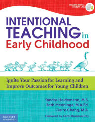 Title: Intentional Teaching in Early Childhood: Ignite Your Passion for Learning and Improve Outcomes for Young Children, Author: Sandra Heidemann