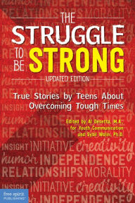 Title: The Struggle to Be Strong: True Stories by Teens About Overcoming Tough Times (Updated Edition), Author: Al Desetta