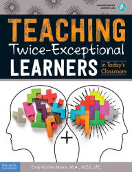 Title: Teaching Twice-Exceptional Learners in Today's Classroom, Author: Emily Kircher-Morris