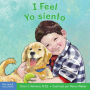 I Feel / Yo siento: A board book about recognizing and understanding emotions / Un libro sobre el reconocimiento y entendimiento de las emociones