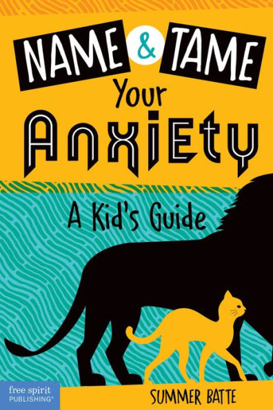 Name and Tame Your Anxiety: A Kid's Guide