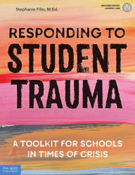 Title: Responding to Student Trauma: A Toolkit for Schools in Times of Crisis, Author: Stephanie Filio