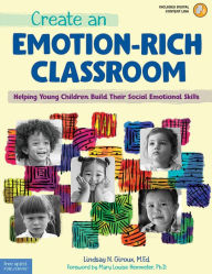 Title: Create an Emotion-Rich Classroom: Helping Young Children Build Their Social Emotional Skills, Author: Lindsay N. Giroux
