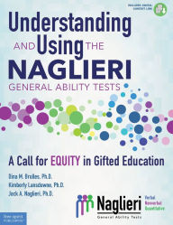 Title: Understanding and Using the Naglieri General Ability Tests: A Call for Equity in Gifted Education, Author: Dina Brulles