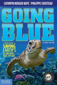 Title: Going Blue: A Teen Guide to Saving Earth's Ocean, Lakes, Rivers & Wetlands, Author: Cathryn Berger Kaye