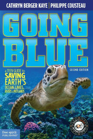 Title: Going Blue: A Teen Guide to Saving Earth's Ocean, Lakes, Rivers & Wetlands, Author: Cathryn Berger Kaye