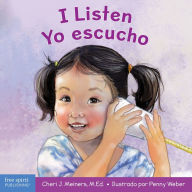 Title: I Listen / Yo escucho: A book about hearing, understanding, and connecting / Un libro sobre cómo escuchar, comprender y conectarse con los demás, Author: Cheri J. Meiners