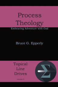 Title: Process Theology: Embracing Adventure with God, Author: Bruce G Epperly