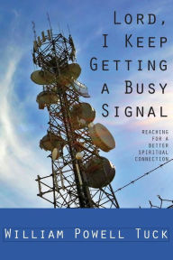 Title: Lord, I Keep Getting a Busy Signal, Author: William Powell Tuck