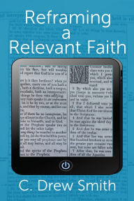 Title: Reframing a Relevant Faith, Author: C Drew Smith