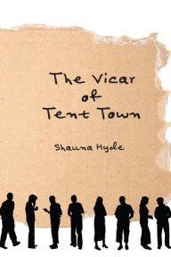 Title: The Vicar of Tent Town, Author: Shauna Marie Hyde