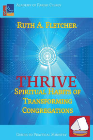 Title: Thrive: Spiritual Habits of Transforming Congregations, Author: Ruth A Fletcher