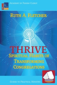 Title: Thrive: Spiritual Habits of Transforming Congregations, Author: Ruth A Fletcher