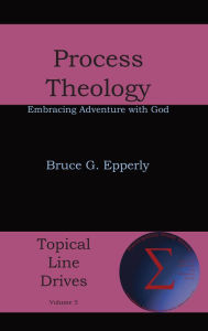 Title: Process Theology: Embracing Adventure with God, Author: Bruce G. Epperly