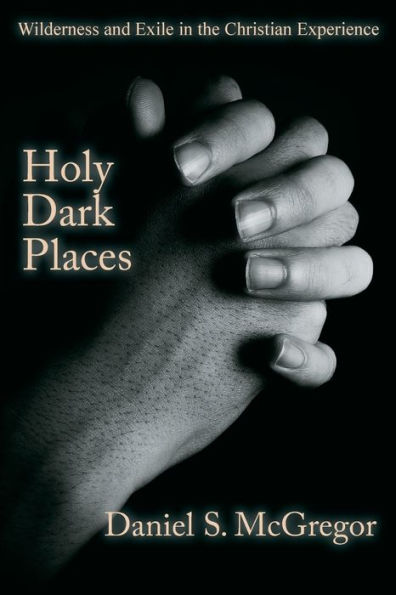 Holy Dark Places: Wilderness and Exile the Christian Experience