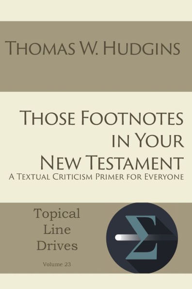 Those Footnotes Your New Testament: A Textual Criticism Primer for Everyone
