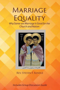 Title: Marriage Equality: Why Same-sex Marriage Is Good for the Church and Nation, Author: Steven F Kindle