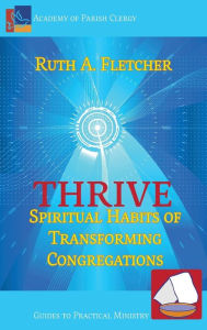 Title: Thrive: Spiritual Habits of Transforming Congregations, Author: Ruth A. Fletcher