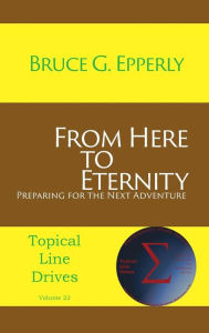 Title: From Here to Eternity: Preparing for the Next Adventure, Author: Bruce G. Epperly