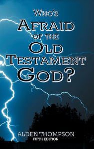 Title: Who's Afraid of the Old Testament God?, Author: Alden L Thompson