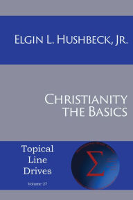 Title: Christianity: The Basics, Author: Jr. Elgin L Hushbeck