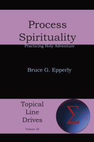 Title: Process Spirituality: Practicing Holy Adventure, Author: Bruce G Epperly