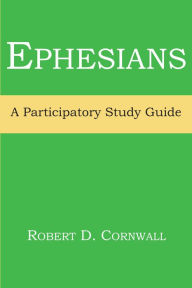 Title: Ephesians: A Participatory Study Guide, Author: Robert D Cornwall