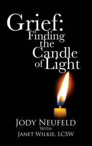 Title: Grief: Finding the Candle of Light, Author: Jody Neufeld